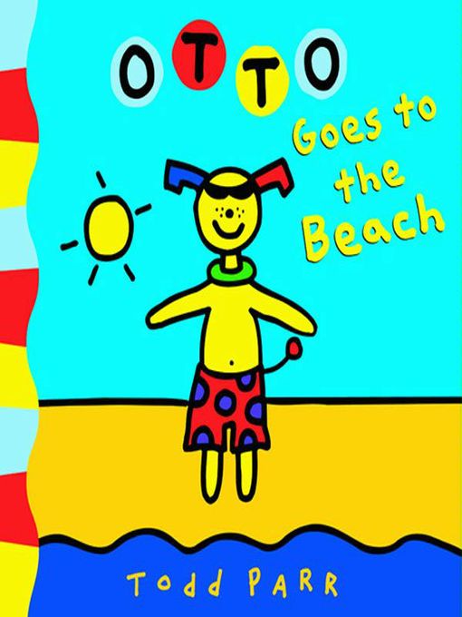 Title details for Otto Goes to the Beach by Todd Parr - Available